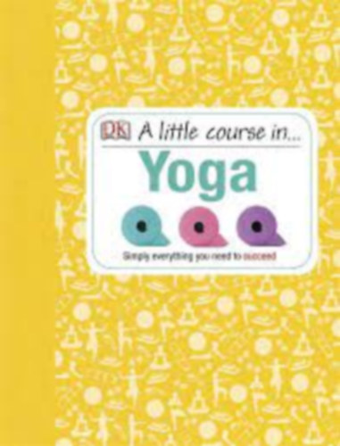Dorling Kindersley: A Little Course in... Yoga (DK) - Jóga tanfolyam angol nyelven antikvár