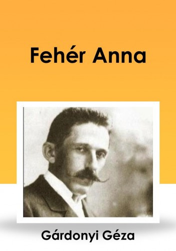 Fehér Anna – Gárdonyi Géza