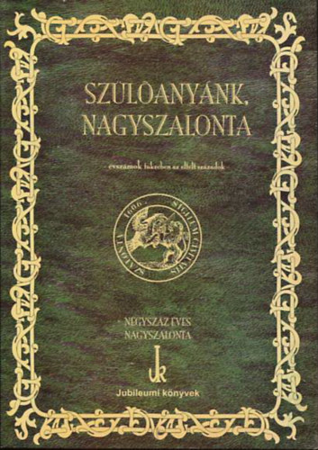 Szülőanyánk, Nagyszalonta - Évszámok tükrében az eltelt századok (Négyszáz éves Nagyszalonta) antikvár
