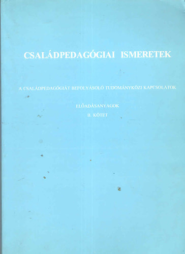 Csizmadia Ferencné: Családpedagógiai ismeretek (a családpedagógiát befolyásoló tudományközi kapcsolatok - előadásanyagok II. kötet) antikvár