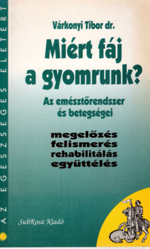 Dr. Várkonyi Tibor: Miért fáj a gyomrunk? antikvár