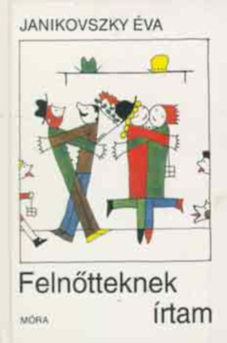 Janikovszky Éva: Felnőtteknek írtam- Janikovszky Éva antikvár