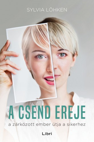 Sylvia Lökhen: A csend ereje - A zárkózott ember útja a sikerhez e-Könyv
