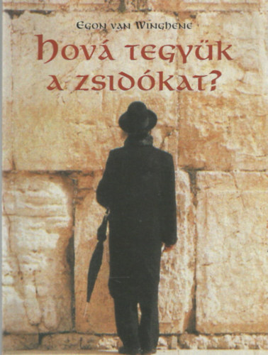 Egon van Winghene: Hová tegyük a zsidókat? antikvár