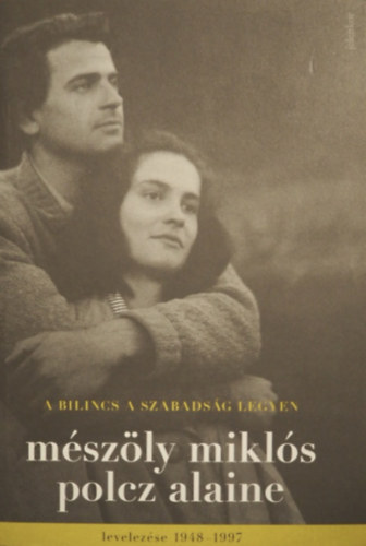Mészöly Miklós, Polcz Alaine: A bilincs a szabadság legyen antikvár