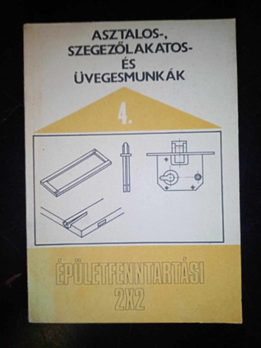 Fábián Ottó, Kissomlyói Zs. György (szerk.), Molnár Jánosné (lektor): Asztalos-, szegezőlakatos- és üvegesmunkák (Az épületasztalos- és szegezőlakatosipari szerkezetek fenntartásának alapvető szempontjai / A szerkezeti metszetek rajzai, csomópontjai / A hibák feltárása és javítása) antikvár