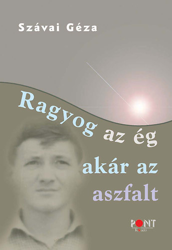 Szávai Géza: Ragyog az ég, akár az aszfalt antikvár