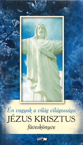 Reisinger János (szerkesztő): Én vagyok a világ világossága - Jézus Krisztus füveskönyve antikvár