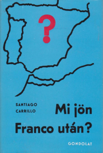 Santiago Carrillo: Mi jön Franco után? antikvár