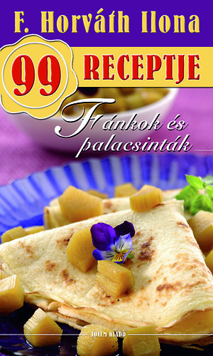 F. Horváth Ilona: Fánkok és palacsinták - F. Horváth Ilona 99 receptje 36. antikvár
