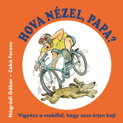 Cakó Ferenc, Nógrádi Gábor: Hova nézel, Papa? antikvár