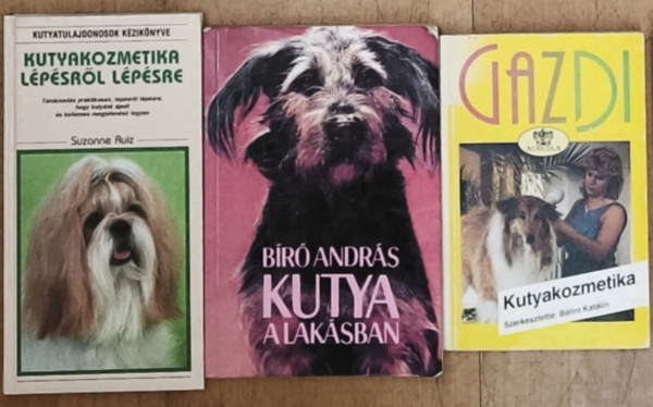 Bálint Katalin szerk., Bíró András, Suzanne Ruiz: 3db elengedhetetlen könyv kutyásoknak - Gazdi-Kutyakozmetika, Kutya a lakásban, Kutyakozmetika lépésről lépésre antikvár