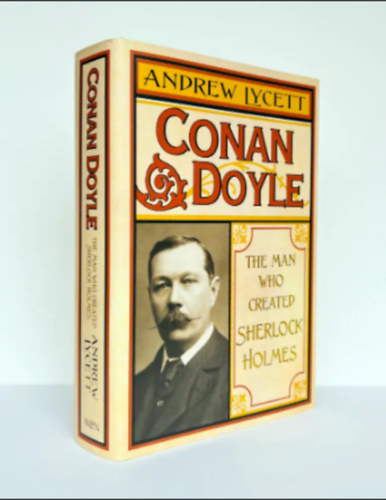 Andrew Lycett: Conan Doyle: The Man Who Created Sherlock Holmes ("Conan Doyle: Az ember, aki megalkotta Sherlock Holmest" angol nyelven) antikvár