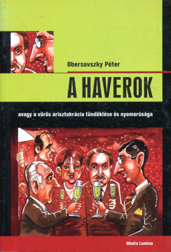 Obersovszky Péter: A Haverok, avagy a vörös arisztokrácia tündöklése és nyomorúsága antikvár