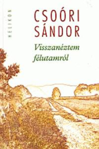 Csoóri Sándor: Visszanéztem félutamról könyv