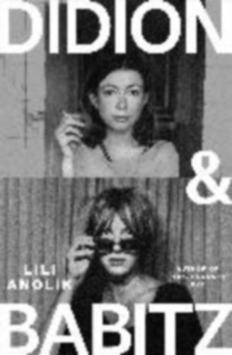 Anolik, Lili: Didion & Babitz idegen