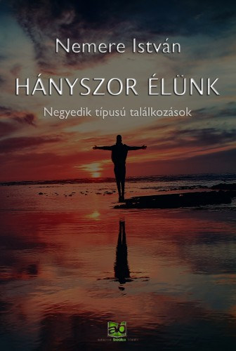 Hányszor ​élünk - Negyedik típusú találkozások – Nemere István