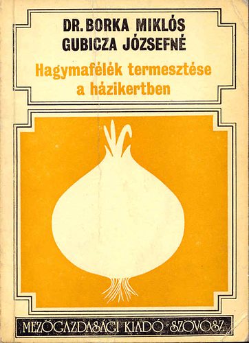 Borka Miklós dr.-Gubicza J.-né: Hagymafélék termesztése a házikertben antikvár