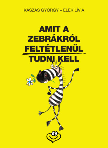 Elek Lívia, Kaszás György: Amit a zebrákról feltétlenül tudni kell könyv