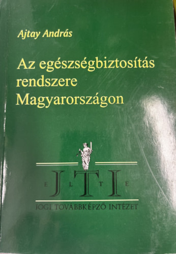 Ajtay András: Az egészségbiztosítás rendszere Magyarországon antikvár