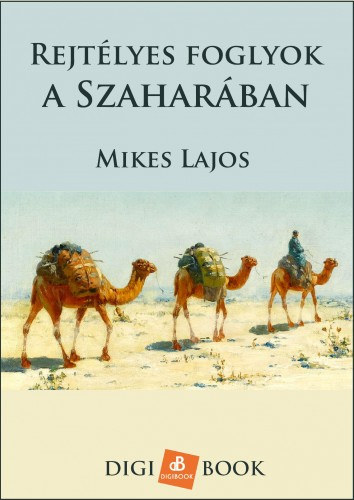 Mikes Lajos: Rejtélyes foglyok a Szaharában e-Könyv