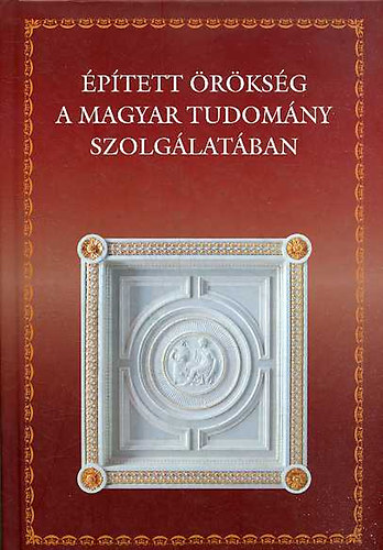Papp Gábor György: Épített örökség a magyar tudomány szolgálatában antikvár