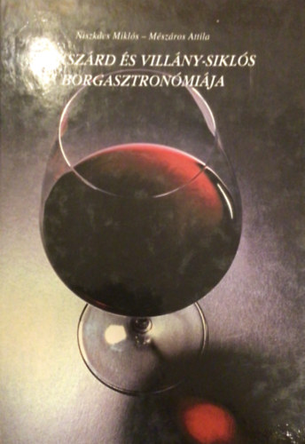 Nikszács M.-Mészáros A.: Szekszárd és Villány-Siklós borgasztronómiája antikvár