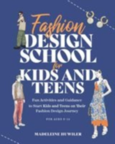 Huwiler, Madeleine: Fashion Design School for Kids and Teens idegen
