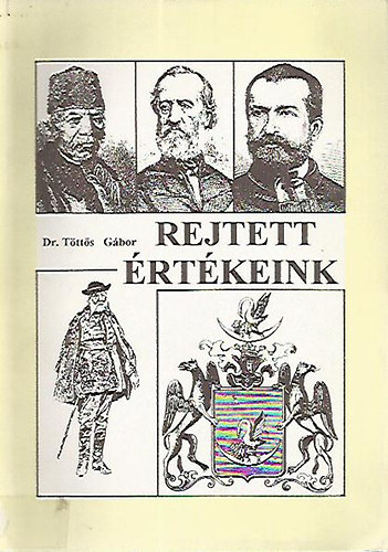 Dr. Töttős Gábor: Rejtett értékeink (történelmi tárcák) antikvár
