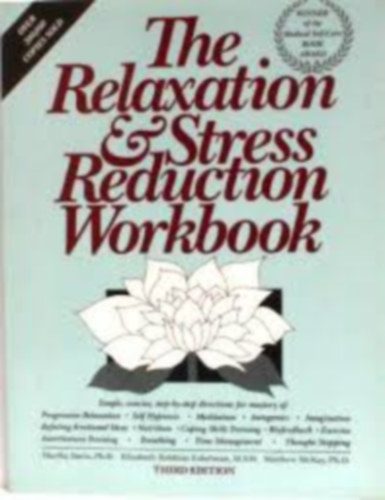Dr. Martha Davis, Ph.D., Elizabeth Robbins Eshelman & Dr. Matthew McKay, Ph.D: The Relaxation & Stress Reduction Workbook (Relaxációs és stresszcsökkentő munkafüzet) antikvár