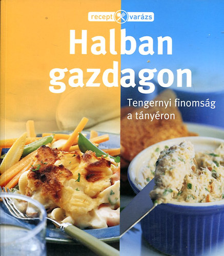 Halban gazdagon Tengernyi finomság a tányéron antikvár