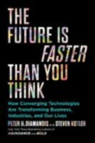 Diamandis, Peter H. - Kotler, Steven: Future is Faster than You Think idegen