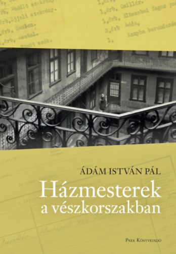 Ádám István Pál: Házmesterek a vészkorszakban e-Könyv