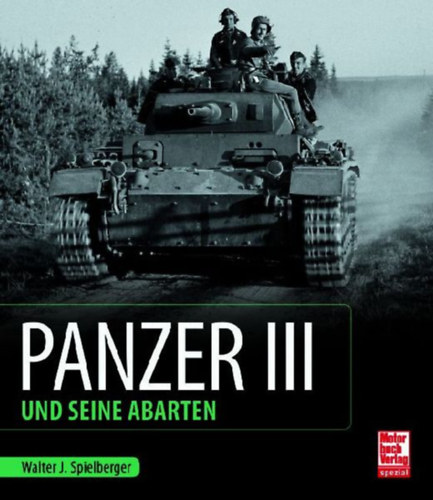 Spielberger, Walter J. - Feist, Uwe: Panzer III und seine Abarten idegen