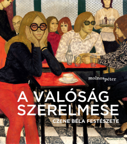 Molnos Péter: A valóság szerelmese - Czene Béla festészete könyv