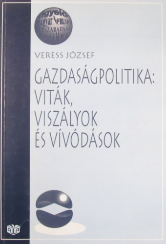 Veress József: Gazdaságpolitika: viták, viszályok és vívódások antikvár