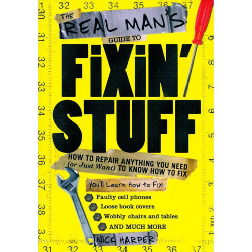 Nick Harper: The Real Man's Guide to Fixin' Stuff: How to Repair Anything You Need (or Just Want) To Know How To Fix (Szerelési útmutató angol nyelven) antikvár