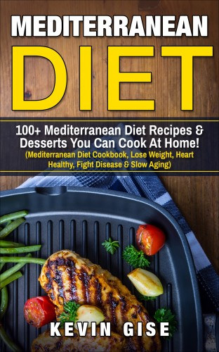 Mediterranean Diet: 100+ Mediterranean Diet Recipes & Desserts You Can Cook At Home! akciós termékkép 1