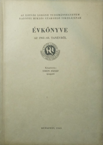 Simon József: Az Eötvös Loránd Tudományegyetem Radnóti Miklós gyakorló iskolájának évkönyve az 1962-63. tanévről antikvár
