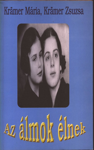 Kramer Mária - Kramer Zsuzsa: Az álmok élnek antikvár