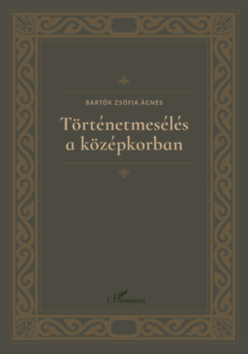 Bartók Zsófia Ágnes: Történetmesélés a középkorban könyv
