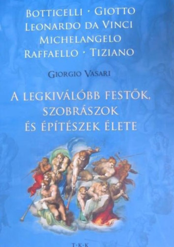 Giorgio Vasari, Zima Szabolcs (szerk.), Zsámboki Zoltán (ford.): A legkiválóbb festők, szobrászok és építészek élete (BOTTICELLI, GIOTTO, LEONARDO DA VINCI, MICHELANGELO, RAFFAELLO, TIZIANO) antikvár