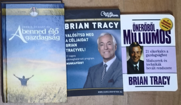 Brian Tracy, Dr. John F. Demartini: 3db könyv a célmegvalósítással, meggazdagodással kapcsolatban - Önerőből milliomos, Valósítsd meg a céljaidat Brian Tracyvel!, A benned élő gazdagság antikvár