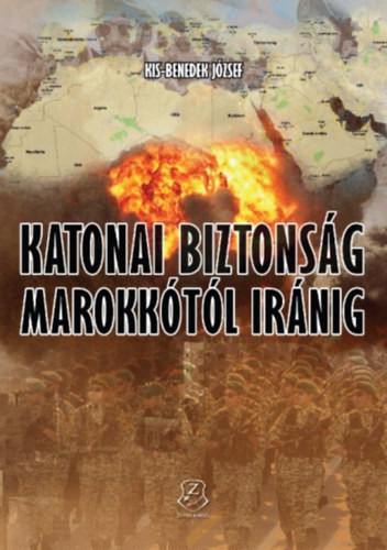 Kis-Benedek József: Katonai biztonság Marokkótól Iránig könyv