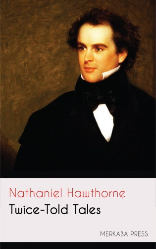 Nathaniel Hawthorne: Twice-Told Tales e-Könyv