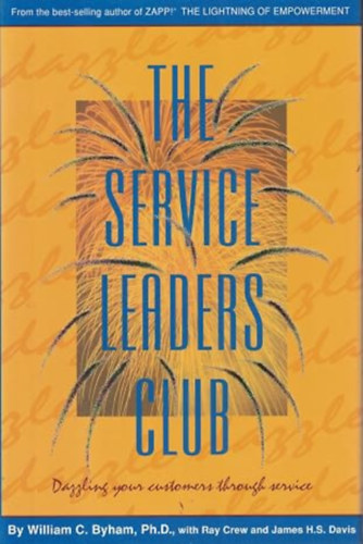 by William C. Byham (Author) Ray Crew (Author) James H. Davie (Author): The Service Leaders Club - Dazzling Your Customers Through Service antikvár