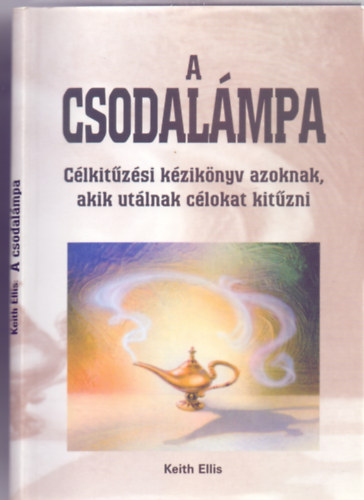 Keith Ellis: A csodalámpa - Célkitűzési kézikönyv azoknak, akik  utálnak célokat kitűzni antikvár