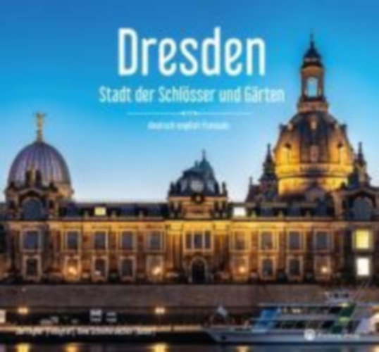 Legler, Jan - Schieferdecker, Uwe: Dresden - Stadt der Schlösser und Gärten - Ein Bildband in drei Sprachen (deutsch / english / français) idegen