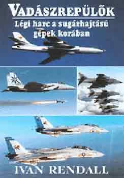Ivan Rendall: Vadászrepülők (Légi harc a sugárhajtású gépek korában) antikvár