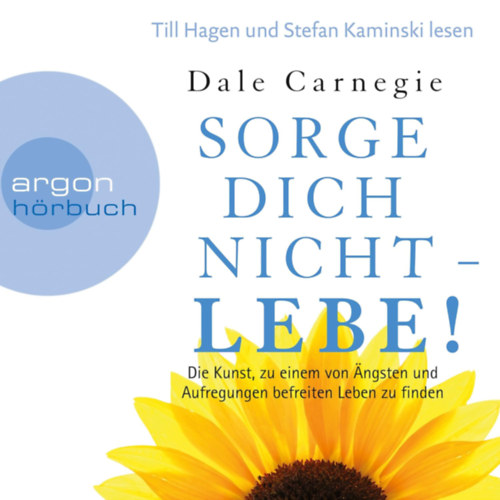 Dale Carnegie: Sorge dich nicht - lebe! Neu Die Kunst, zu einem von Ängsten und Aufregungen befreiten Leben zu finden. antikvár